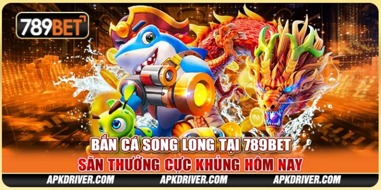 12-ban-ca-song-long-tai-789bet-san-thuong-cuc-khung-hom-nay